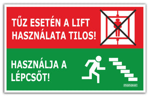 Tűz esetén a lift használata tilos! Használja a lépcsőt! - öntapadó matrica vagy tábla