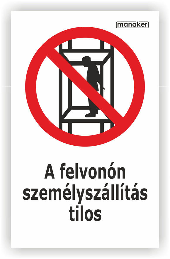 A felvonón személyszállítás tilos! tiltó jelzés piktogram és szöveg álló - öntapadó matrica vagy tábla